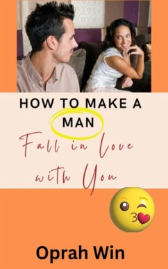 How to Make a Man Fall in Love with You (eBook, ePUB) - Win, Oprah