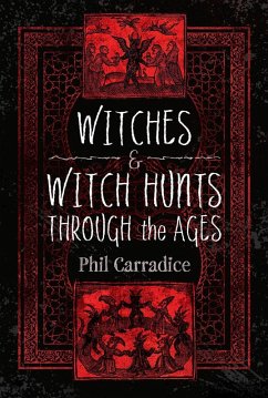 Witches and Witch Hunts Through the Ages (eBook, PDF) - Phil Carradice, Carradice