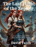 The Last Flight of the Zephyr (The Destroyer King, #3) (eBook, ePUB) The Last Flight of the Zephyr (The Destroyer King, #3) (eBook, ePUB)