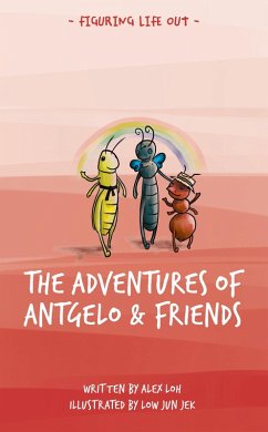 Figuring Life Out -The Adventures of Antgelo and Friends (eBook, ePUB) - Loh, Alex