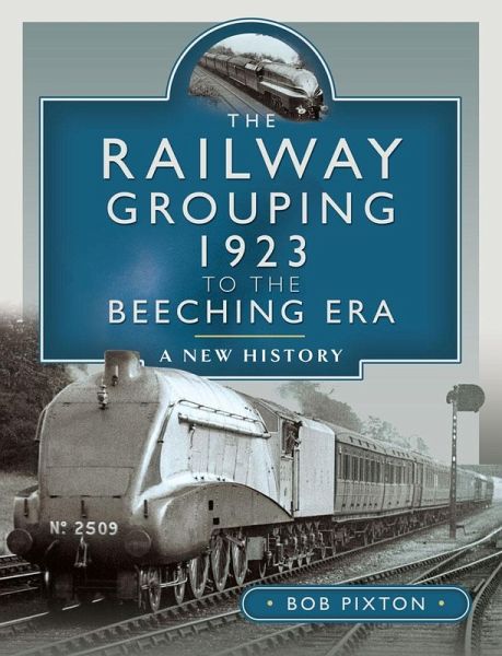 Railway Grouping 1923 to the Beeching Era (eBook, PDF) Railway Grouping 1923 to the Beeching Era (eBook, PDF)