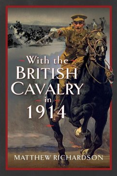 With the British Cavalry in 1914 (eBook, ePUB) - Matthew Richardson, Richardson