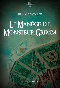 Le manège de monsieur Grimm (eBook, ePUB) - Stephane Choquette, Choquette