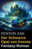 Der Schwarze Opal von Ireenia: Fantasy-Roman (eBook, ePUB) Der Schwarze Opal von Ireenia: Fantasy-Roman (eBook, ePUB)
