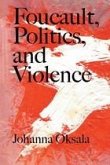 Foucault, Politics, and Violence (eBook, PDF) Foucault, Politics, and Violence (eBook, PDF)