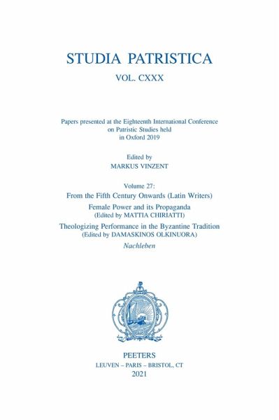 Studia Patristica. Vol. CXXX - Papers presented at the Eighteenth International Conference on Patristic Studies held in Oxford 2019 (eBook, PDF) Studia Patristica. Vol. CXXX - Papers presented at the Eighteenth International Conference on Patristic Studies held in Oxford 2019 (eBook, PDF)