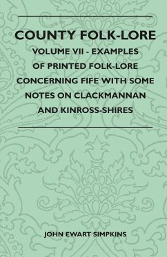 County Folk-Lore - Volume VII - Examples of Printed Folk-Lore Concerning Fife with Some Notes on Clackmannan and Kinross-Shires (eBook, ePUB) - Simpkins, John Ewart
