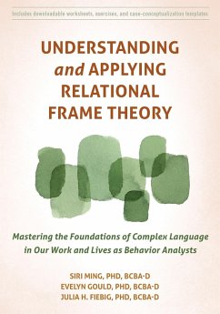 Understanding and Applying Relational Frame Theory (eBook, ePUB) - Ming, Siri; Gould, Evelyn; Fiebig, Julia H.