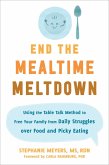 End the Mealtime Meltdown (eBook, ePUB) End the Mealtime Meltdown (eBook, ePUB)
