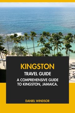 Cover Kingston Travel Guide: A Comprehensive Guide to Kingston, Jamaica. (eBook, ePUB)