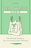 Zero-Waste Events The Ultimate Guide to Eco-Conscious Event Planning (eBook, ePUB) Zero-Waste Events The Ultimate Guide to Eco-Conscious Event Planning (eBook, ePUB)