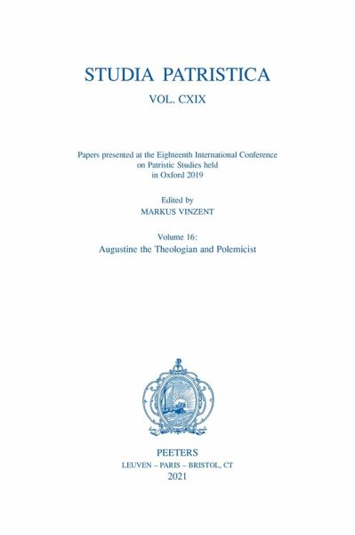 Studia Patristica. Vol. CXIX - Papers presented at the Eighteenth International Conference on Patristic Studies held in Oxford 2019 (eBook, PDF) Studia Patristica. Vol. CXIX - Papers presented at the Eighteenth International Conference on Patristic Studies held in Oxford 2019 (eBook, PDF)