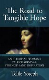The Road to Tangible Hope: An Ethiopian Woman's Tale of Survival, Strength, and Inspiration (eBook, ePUB) The Road to Tangible Hope: An Ethiopian Woman's Tale of Survival, Strength, and Inspiration (eBook, ePUB)