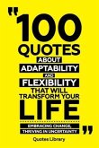 100 Quotes About Adaptability And Flexibility That Will Transform Your Life - Embracing Change, Thriving In Uncertainty (eBook, ePUB) 100 Quotes About Adaptability And Flexibility That Will Transform Your Life - Embracing Change, Thriving In Uncertainty (eBook, ePUB)