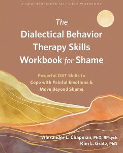 Dialectical Behavior Therapy Skills Workbook for Shame (eBook, PDF) - Chapman, Alexander L.; Gratz, Kim L.