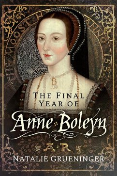 Final Year of Anne Boleyn (eBook, PDF) - Natalie Grueninger, Grueninger