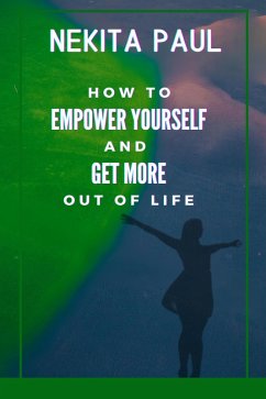 How to Empower Yourself and Get More Out of Life (eBook, ePUB) - Paul, Nekita