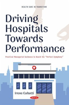 Driving Hospitals Towards Performance: Practical Managerial Guidance to Reach the &quote;Perfect Symphony&quote; (eBook, PDF)