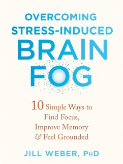 Overcoming Stress-Induced Brain Fog (eBook, ePUB) - Weber, Jill