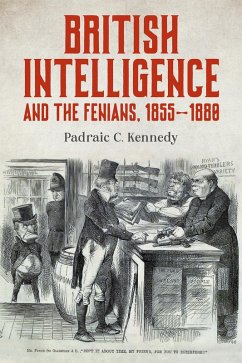 British Intelligence and the Fenians, 1855-1880 (eBook, ePUB) British Intelligence and the Fenians, 1855-1880 (eBook, ePUB)