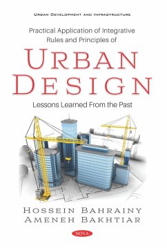 Practical Application of Integrative Rules and Principles of Urban Design: Lessons Learned From the Past (eBook, PDF) Practical Application of Integrative Rules and Principles of Urban Design: Lessons Learned From the Past (eBook, PDF)