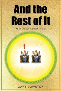 And the Rest of It #3 of the Eye-Opener Trilogy (eBook, ePUB) - Downton, Gary