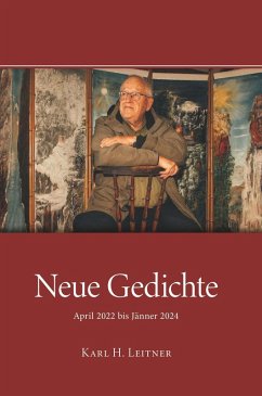 Neue Gedichte - April 2022 bis Jänner 2024 (eBook, ePUB) - Leitner, Karl Heinrich