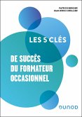 Les 5 clés de succès du formateur occasionnel (eBook, ePUB) Les 5 clés de succès du formateur occasionnel (eBook, ePUB)