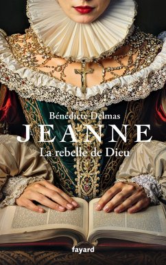 Jeanne, la rebelle de Dieu (eBook, ePUB) - Delmas, Bénédicte