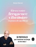 Elevez votre fréquence vibratoire et attirez le meilleur (eBook, ePUB) Elevez votre fréquence vibratoire et attirez le meilleur (eBook, ePUB)