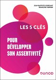 Les 5 clés pour développer son assertivité (eBook, ePUB) Les 5 clés pour développer son assertivité (eBook, ePUB)