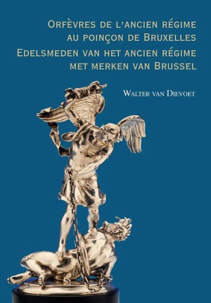 Orfevres de l'ancien regime au poincon de Bruxelles. Edelsmeden van het ancien regime met merken van Brussel (eBook, PDF)
