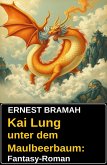 Kai Lung unter dem Maulbeerbaum: Fantasy-Roman (eBook, ePUB) Kai Lung unter dem Maulbeerbaum: Fantasy-Roman (eBook, ePUB)