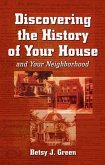 Discovering the History of Your House and Your Neighborhood (eBook, ePUB)
