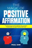 The Magic of Positive Affirmation: Transforming Limiting Beliefs into Limitless Possibilities Through Positive Self-Talk (eBook, ePUB)