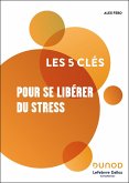 Les 5 clés pour se libérer du stress (eBook, ePUB) Les 5 clés pour se libérer du stress (eBook, ePUB)
