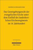 Das Gesetzgebungsrecht der evangelischen Kirche unter dem Einfluß des landesherrlichen Kirchenregiments im 16. Jahrhundert (eBook, PDF)