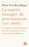 La matrice étrangère du protestantisme (XIXe siècle) (eBook, ePUB) La matrice étrangère du protestantisme (XIXe siècle) (eBook, ePUB)