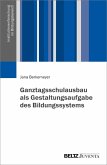Ganztagsschulausbau als Gestaltungsaufgabe des Bildungssystems (eBook, PDF)