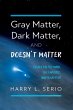 Gray Matter, Dark Matter, and Doesn't... - Bild 1