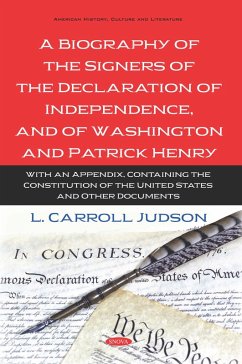 Biography of the Signers of the Declaration of Independence, and of Washington and Patrick Henry: With an Appendix, Containing the Constitution of the United States and Other Documents (eBook, PDF)