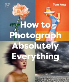 How to Photograph Absolutely Everything (eBook, ePUB) - Ang, Tom