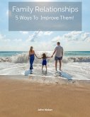 Family Relationships 5 Ways To Improve Them (eBook, ePUB)