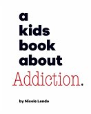 A Kids Book About Addiction (eBook, ePUB) A Kids Book About Addiction (eBook, ePUB)