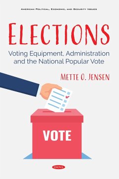 Elections: Voting Equipment, Administration and the National Popular Vote (eBook, PDF)