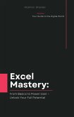 Excel Mastery: From Basics to Power User - Unlock Your Full Potential (Your Guide to the Digital World, #2) (eBook, ePUB)