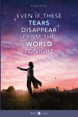 Even if these tears disappear from the world tonight (eBook, ePUB) Even if these tears disappear from the world tonight (eBook, ePUB)