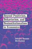 Beyond Positivism, Behaviorism, and Neoinstitutionalism in Economics (eBook, ePUB)