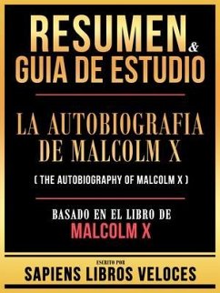 Resumen & Guia De Estudio - La Autobiografia De Malcolm X (The Autobiography Of Malcolm X) - Basado En El Libro De Malcolm X (eBook, ePUB) - Sapiens Libros Veloces