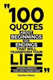 100 Quotes About Beginnings And Endings That Will Transform Your Life - Guiding Insights For Life's Transitions (eBook, ePUB)